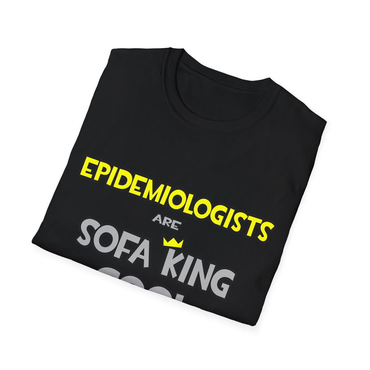 Epidemiologists Are Sofa King Cool - Unisex Softstyle T-Shirt