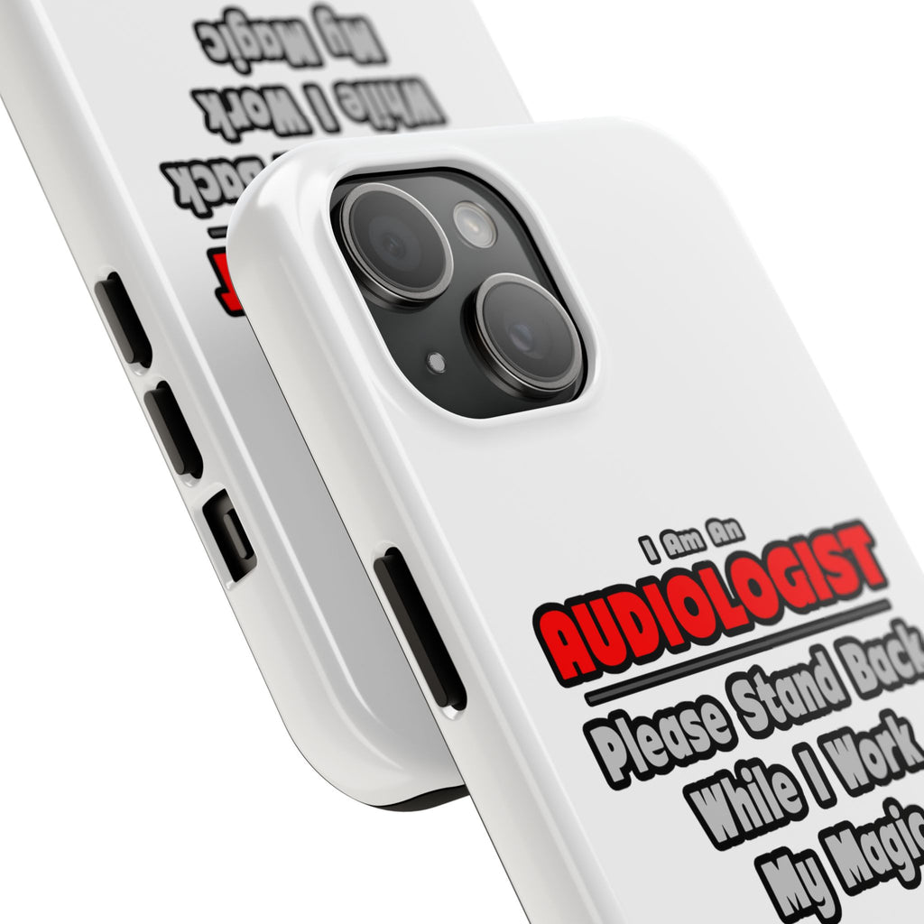 Audiologist ... Stand Back ... Work My Magic - Tough Phone Cases