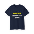 Have No Fear, The Epidemiologist Is Here - Unisex Ultra Cotton Tee