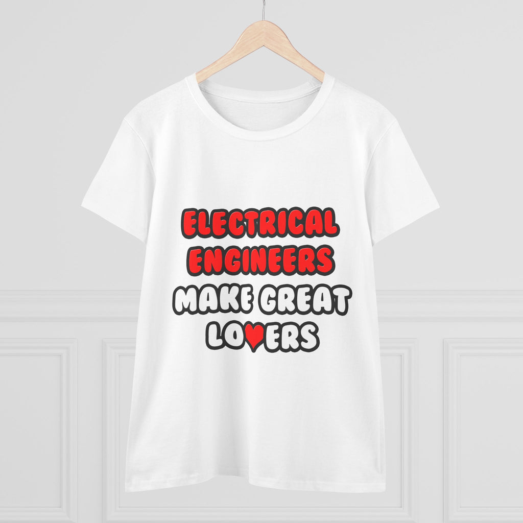 Electrical Engineers Make Great Lovers - Women's Midweight Cotton Tee