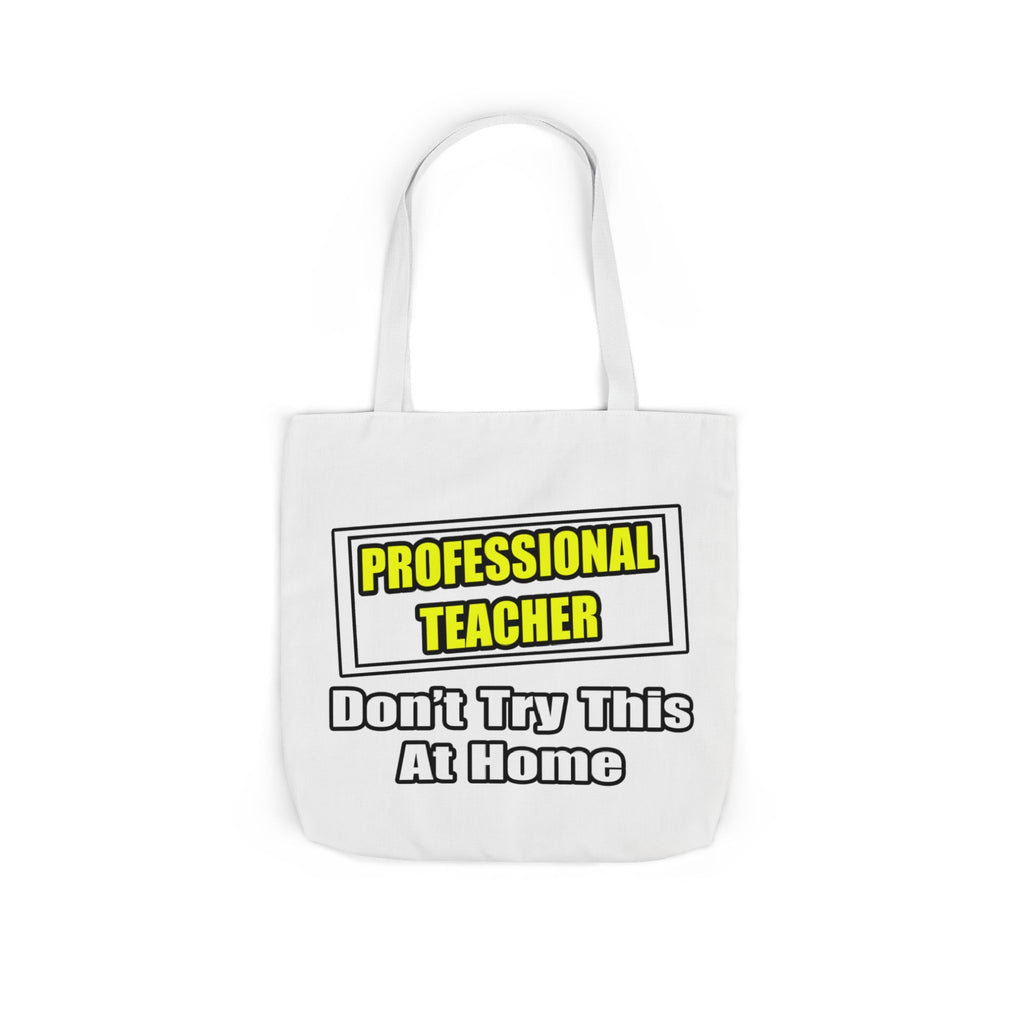 Professional Teacher...Don't Try This At Home - Canvas Tote Bag, 5-Color Straps