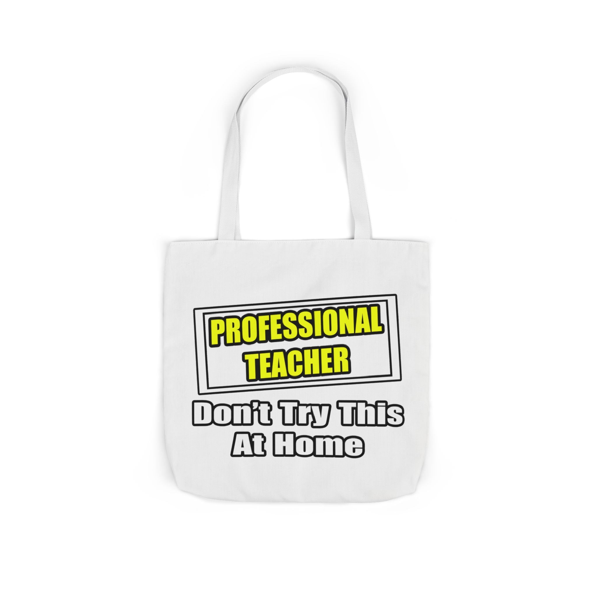 Professional Teacher...Don't Try This At Home - Canvas Tote Bag, 5-Color Straps