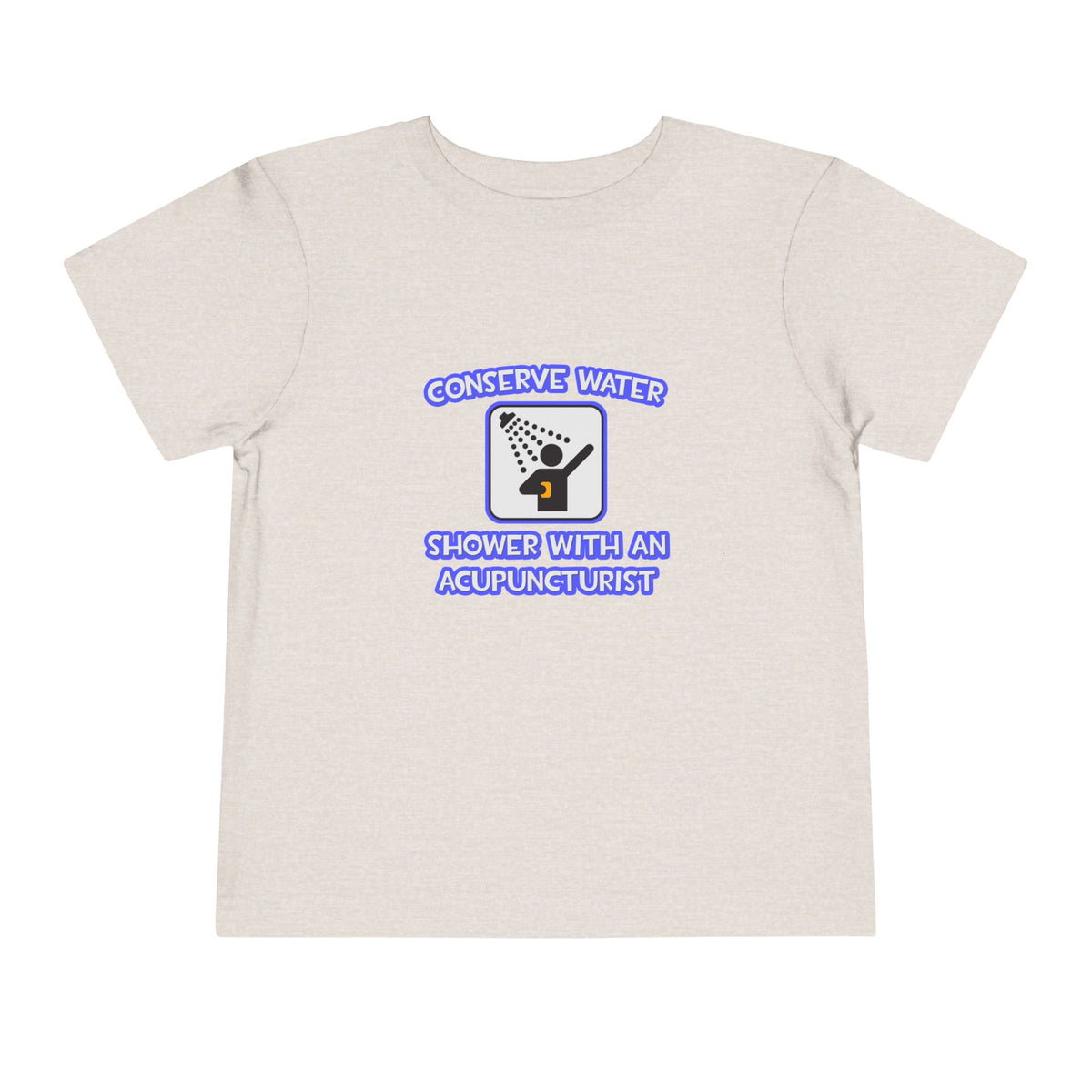 Conserve Water .. Shower With a Acupuncturist - Toddler Short Sleeve Tee