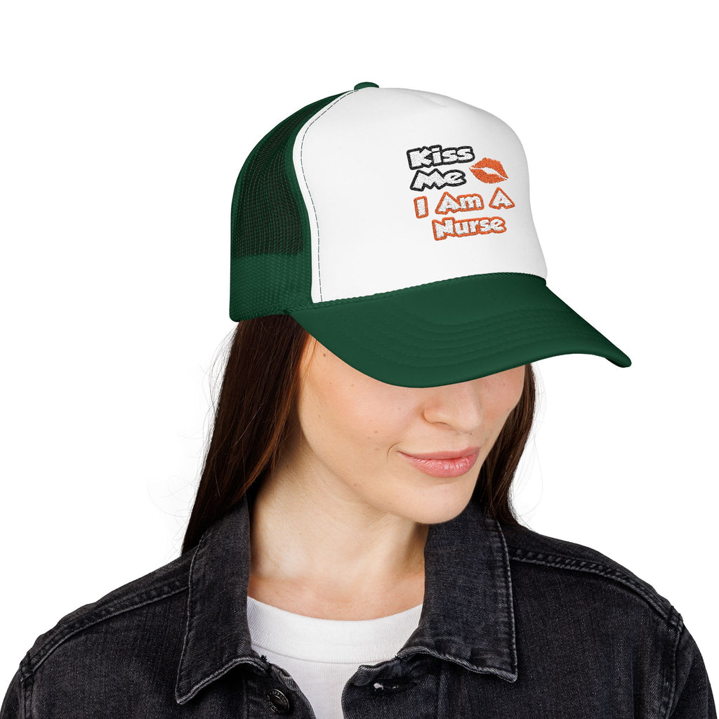 Kiss Me...I Am A Nurse - Foam Trucker Hat