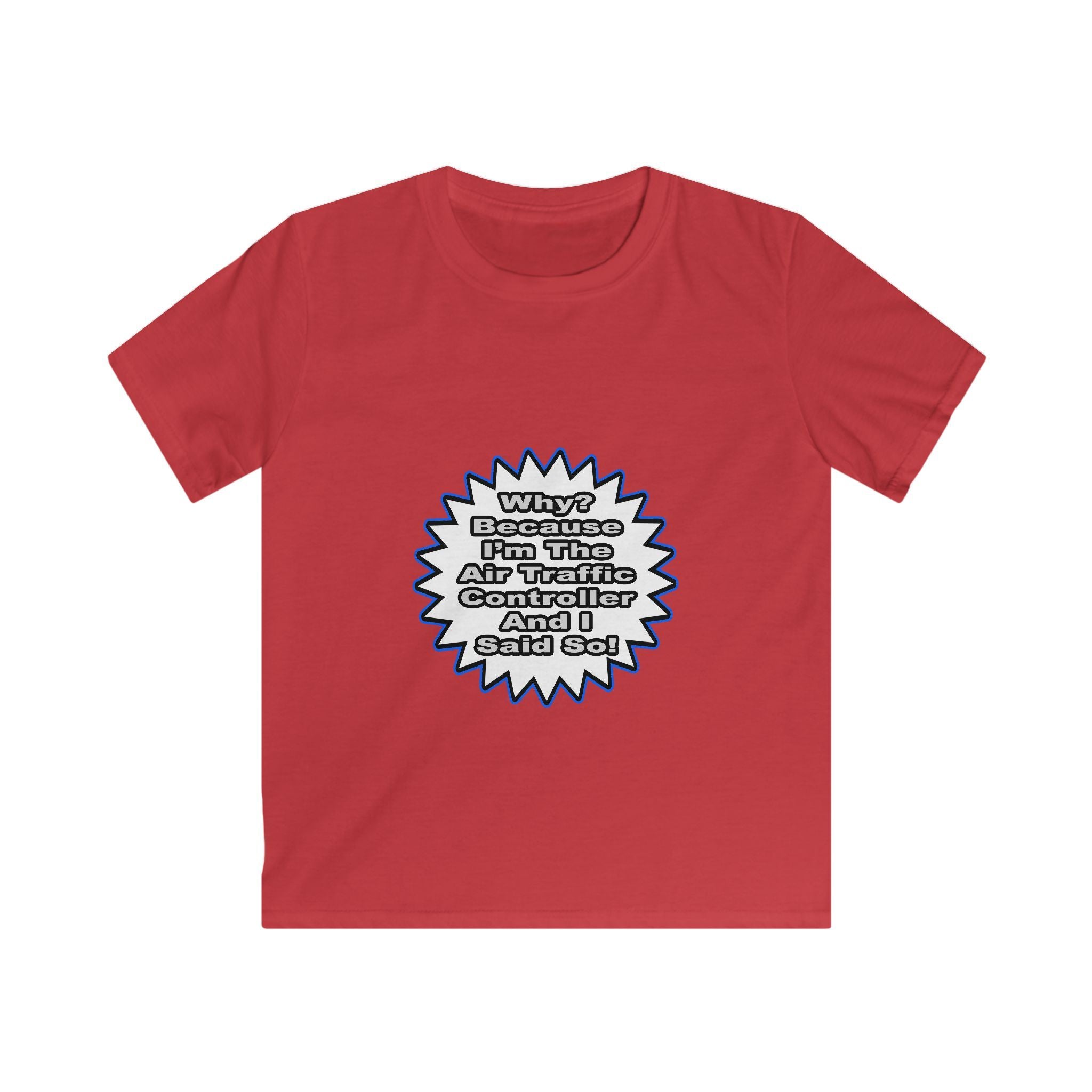 Air Traffic Controller...Because I Said So - Kids Softstyle Tee