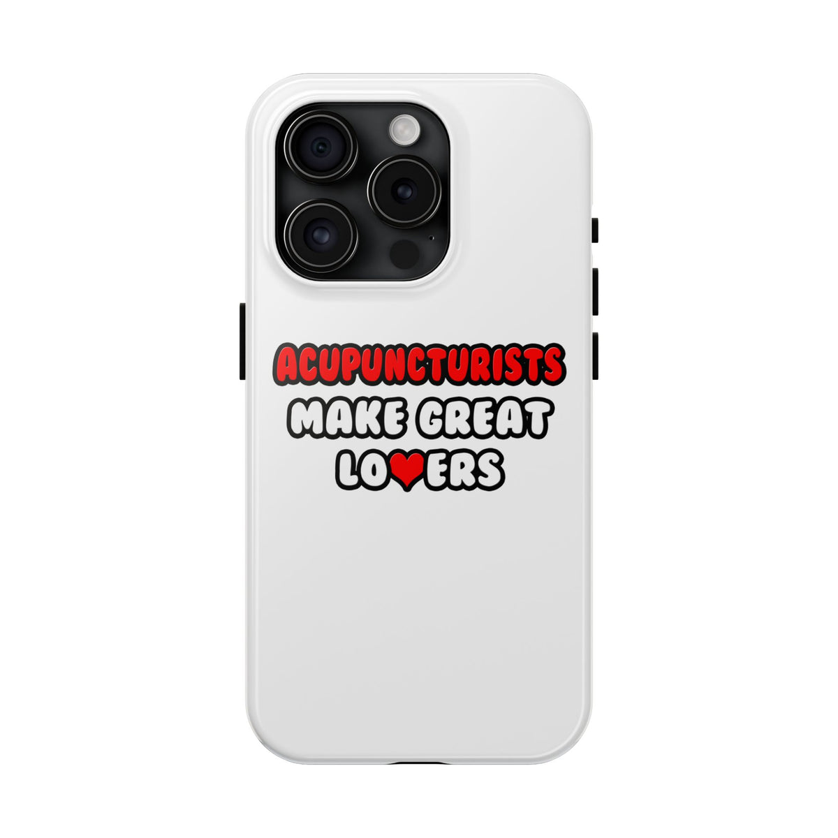 Acupuncturists Make Great Lovers - Tough Phone Cases