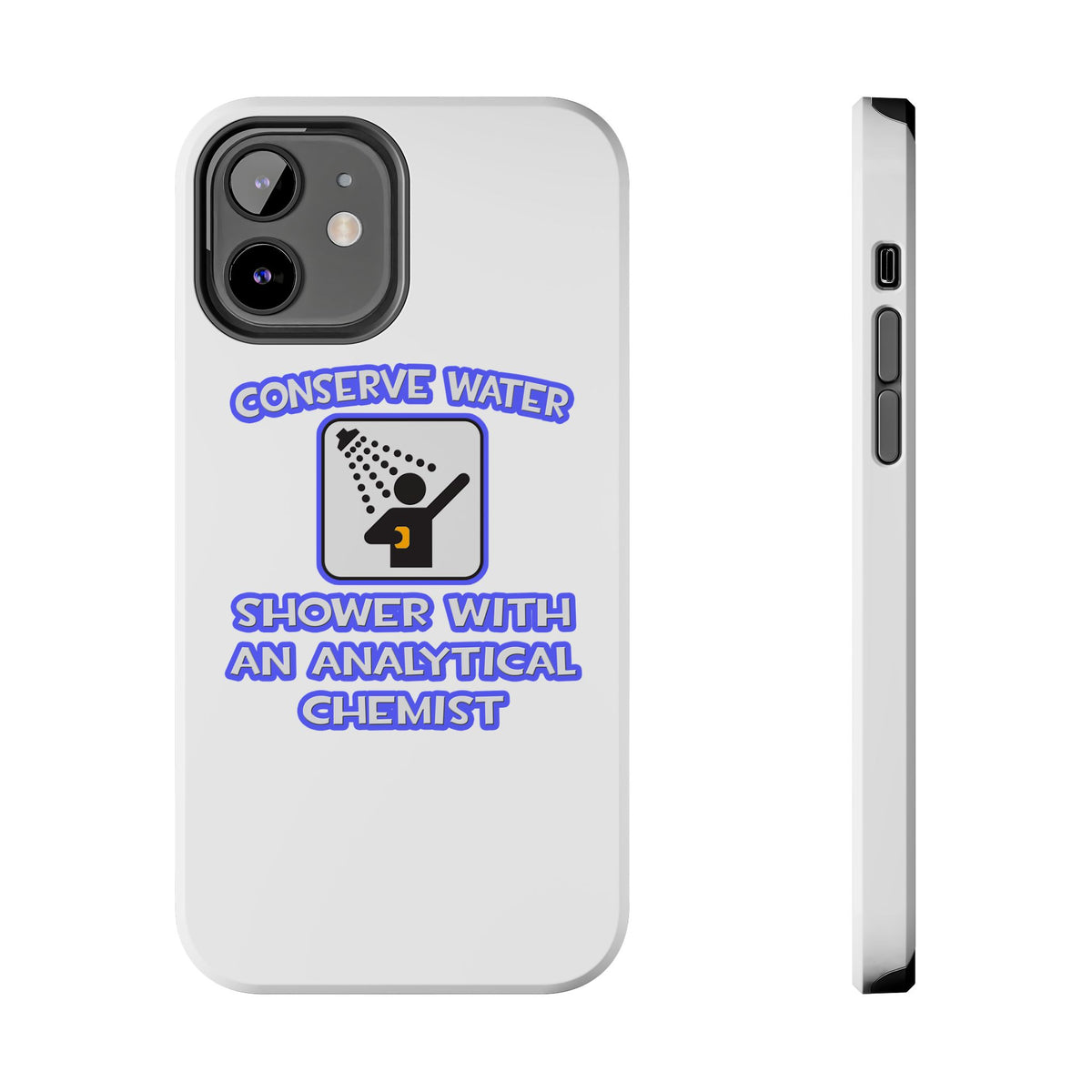 Conserve Water .. Shower With Analytical Chemist - Tough Phone Cases