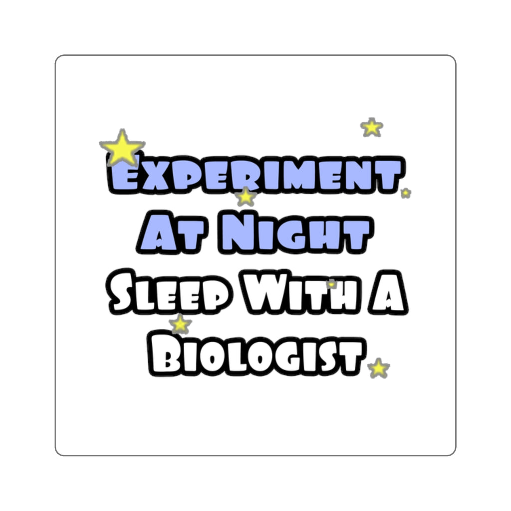 Experiment At Night...Sleep With a Biologist - Square Stickers