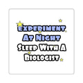 Experiment At Night...Sleep With a Biologist - Square Stickers