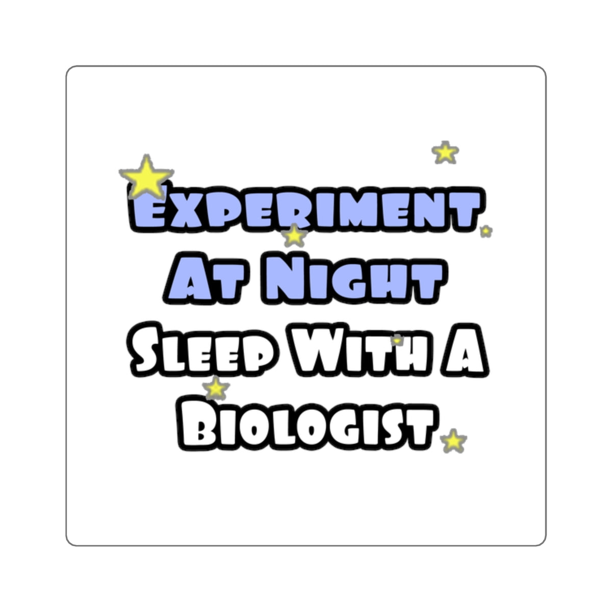 Experiment At Night...Sleep With a Biologist - Square Stickers