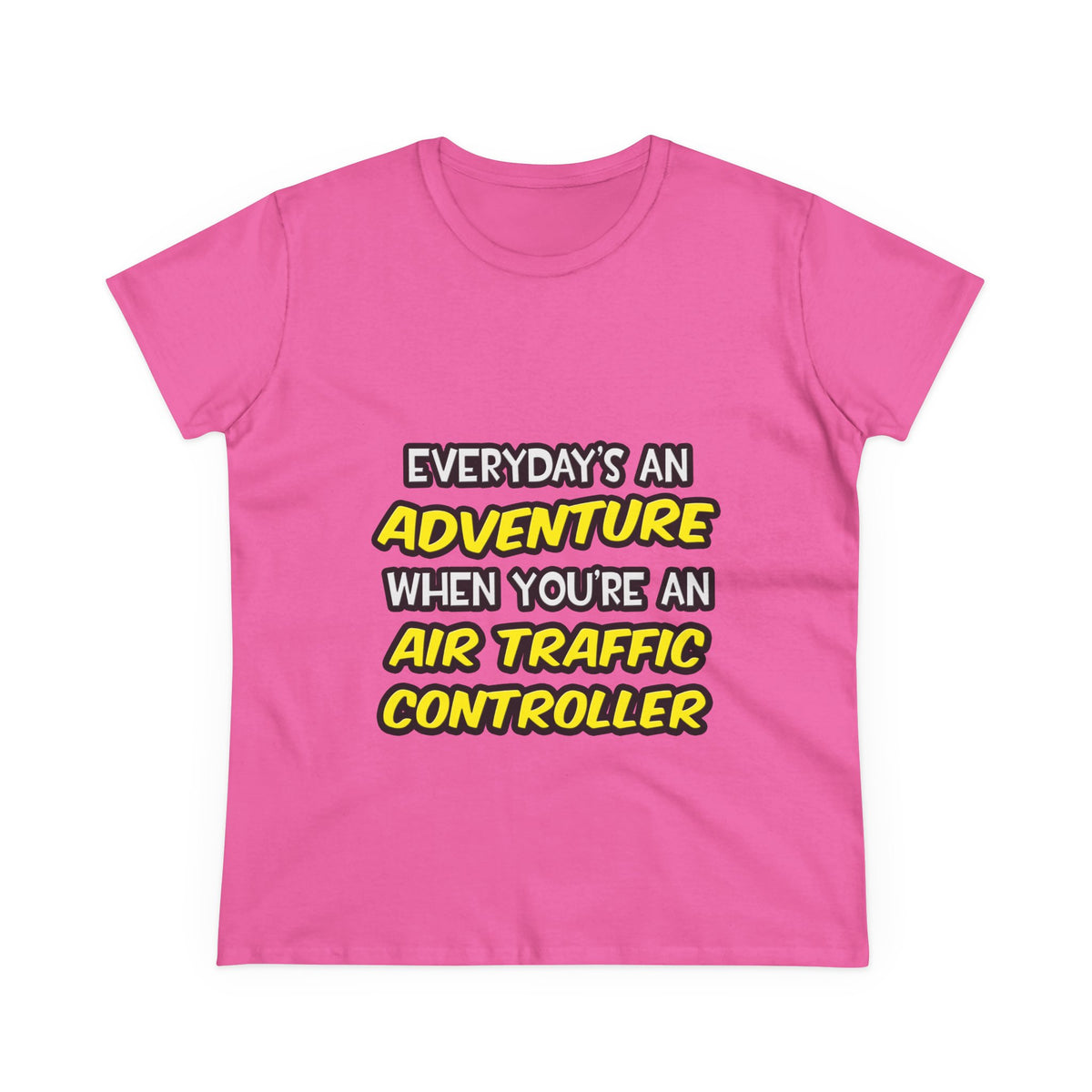 Everyday's An Adventure ... Air Traffic Controller - Women's Midweight Cotton Tee