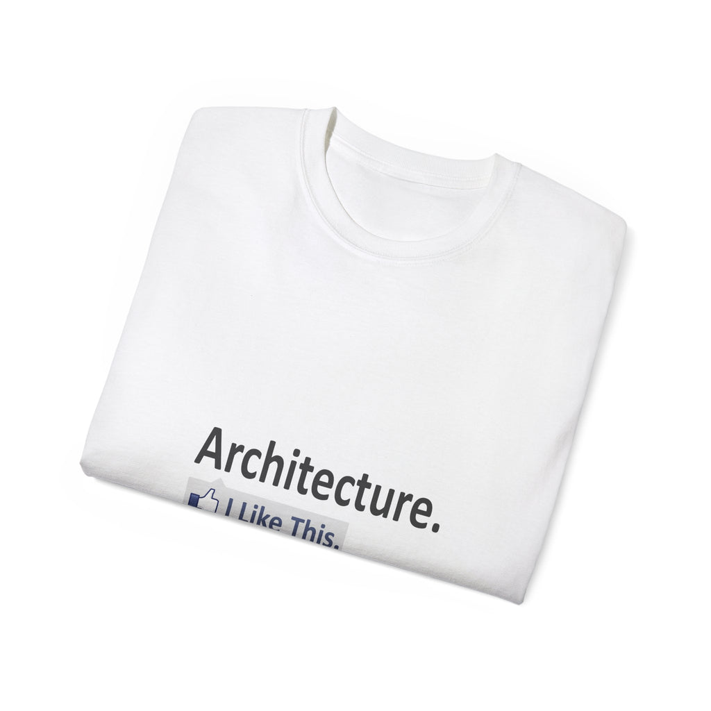 Architecture...I Like This - Unisex Ultra Cotton Tee