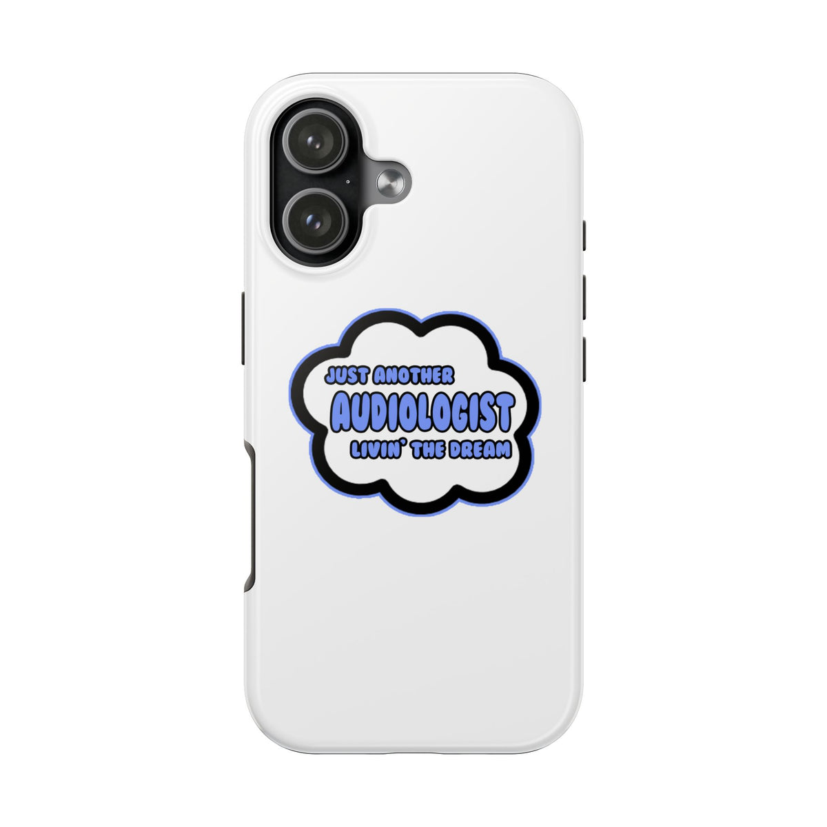 Audiologist .. Livin' The Dream - Tough Phone Cases
