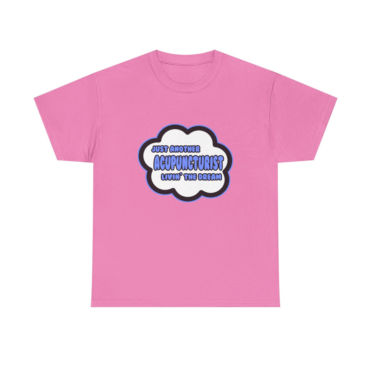 Acupuncturist .. Livin' The Dream - Unisex Heavy Cotton Tee