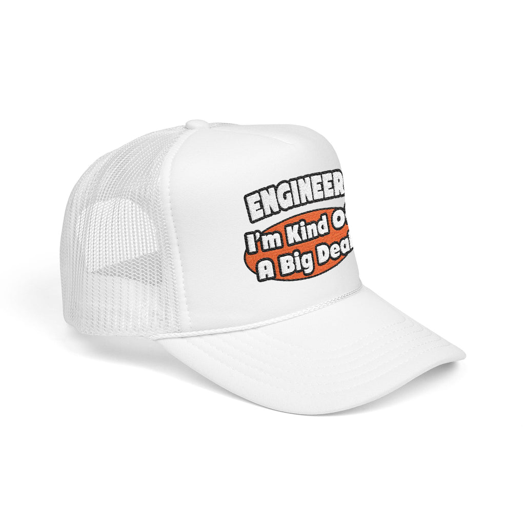Engineer...Big Deal - Foam Trucker Hat