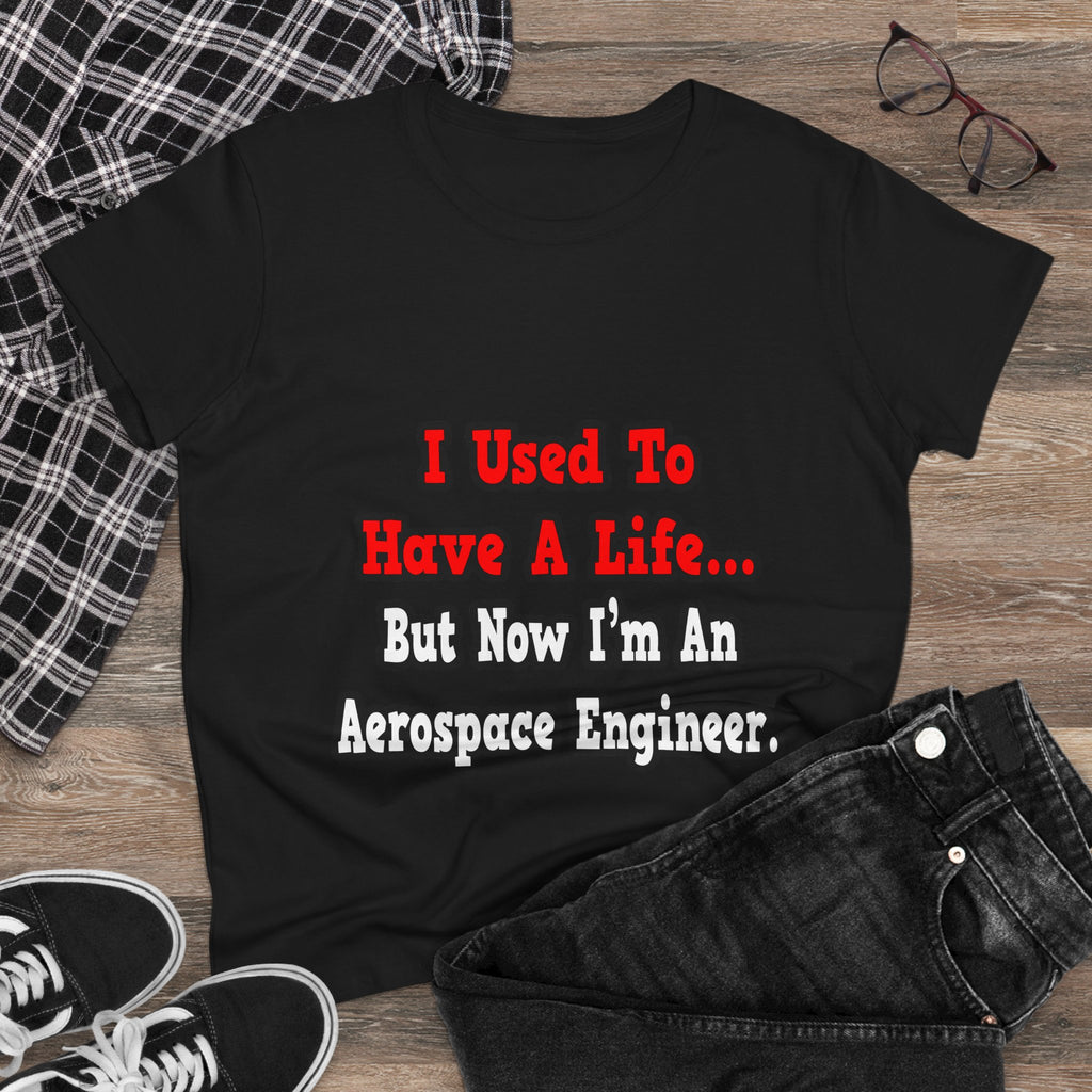 I Used to Have a Life...Aerospace Engineer - Women's Midweight Cotton Tee