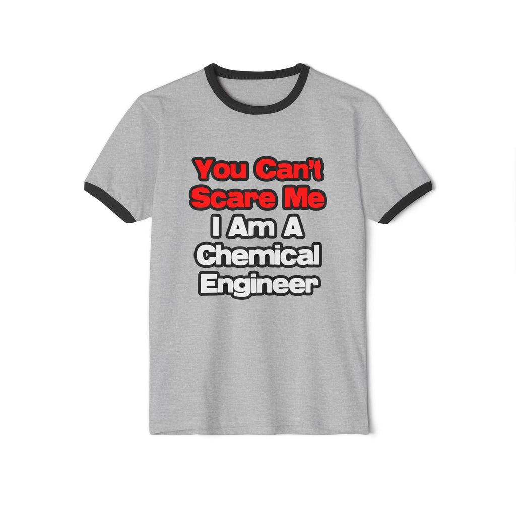You Can't Scare Me...Chemical Engineer - Unisex Cotton Ringer T-Shirt
