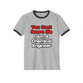 You Can't Scare Me...Chemical Engineer - Unisex Cotton Ringer T-Shirt