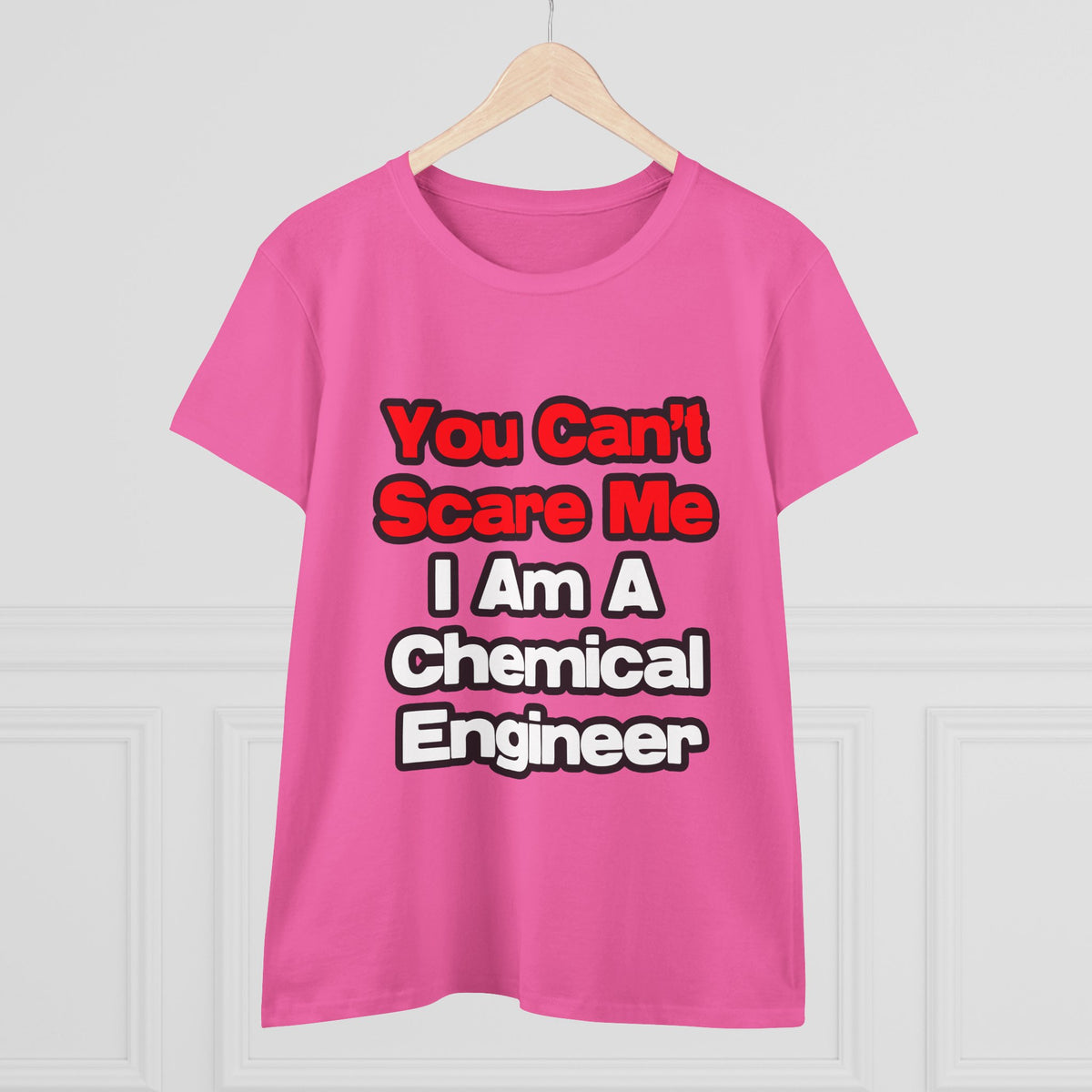 You Can't Scare Me...Chemical Engineer - Women's Midweight Cotton Tee