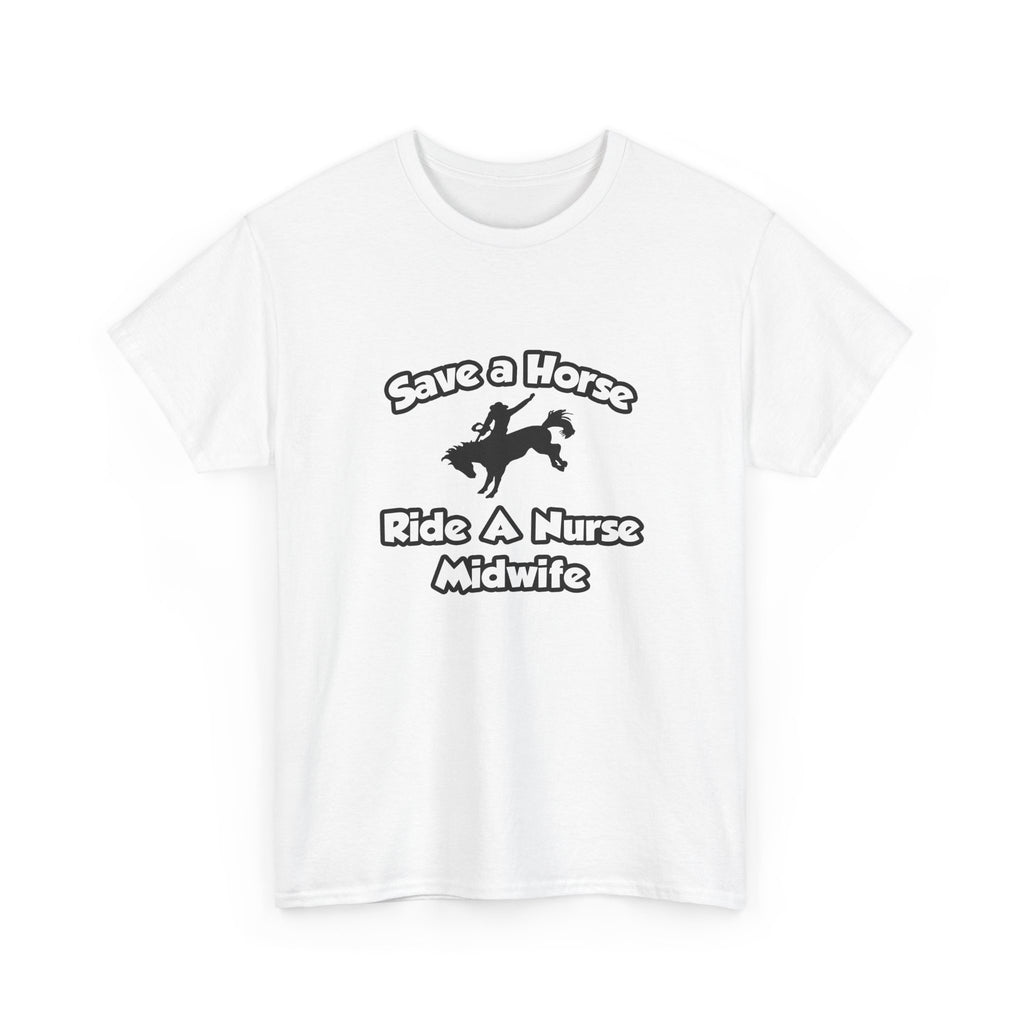 Save a Horse, Ride a Nurse Midwife - Unisex Heavy Cotton Tee