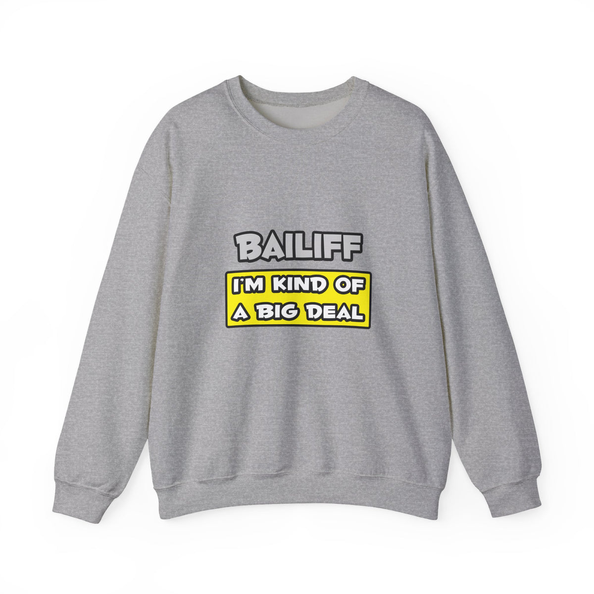 Bailiff .. I'm Kind of a Big Deal - Unisex Heavy Blend™ Crewneck Sweatshirt