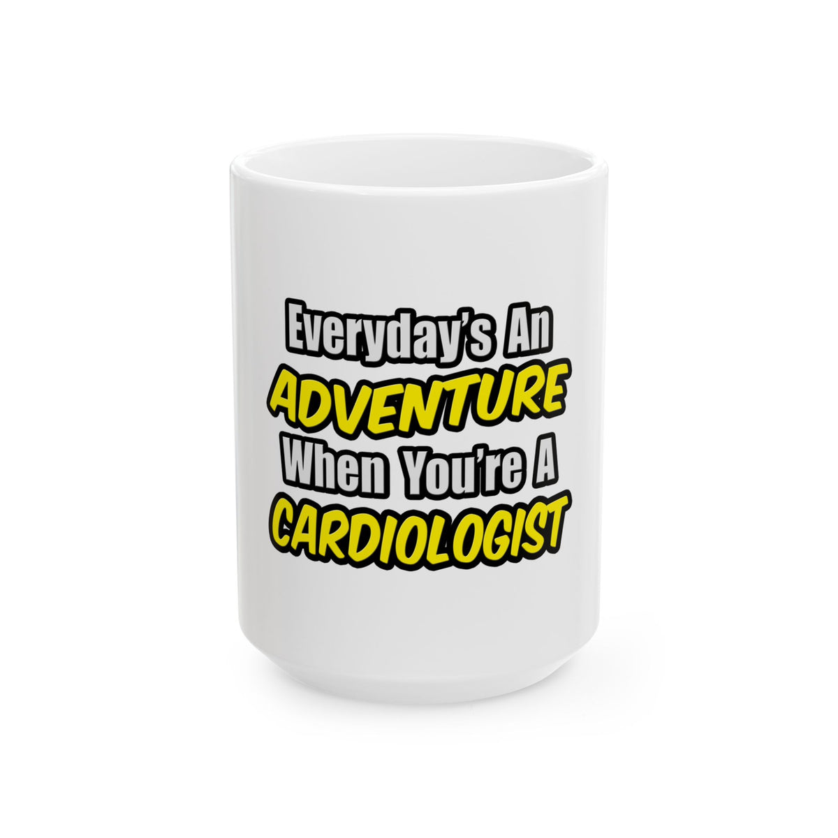 Everyday's An Adventure...Cardiologist - Ceramic Mug, (11oz, 15oz)