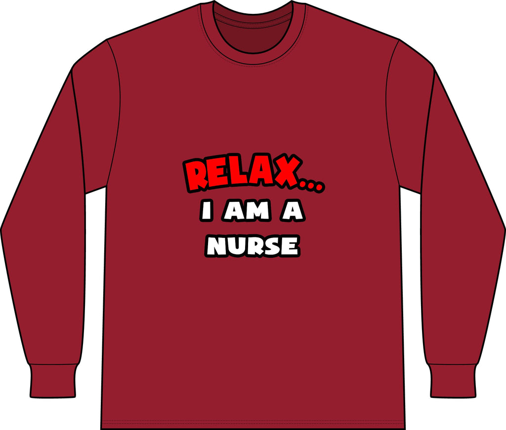 Relax ... I Am A Nurse - Unisex Long Sleeve T-Shirt
