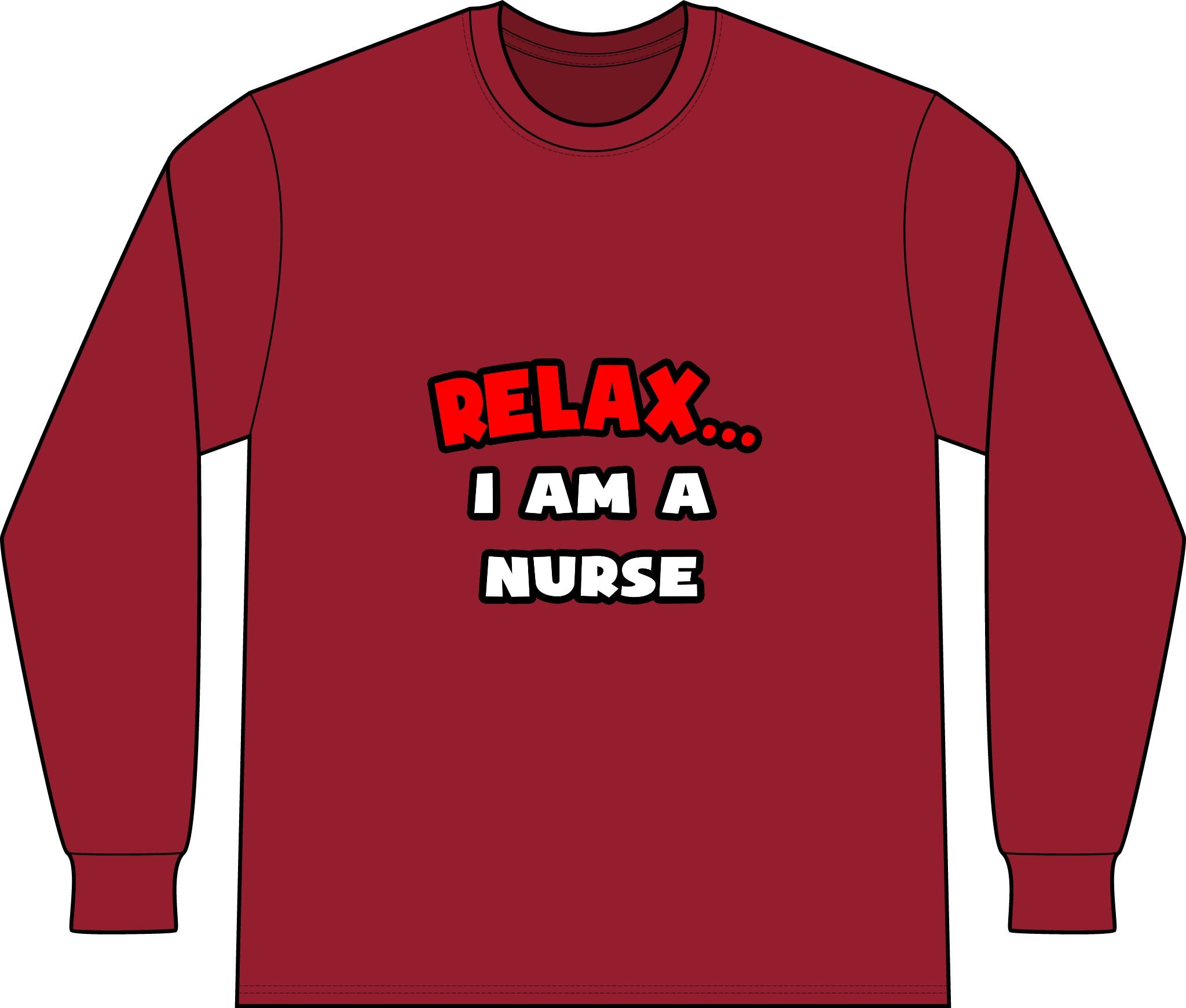 Relax ... I Am A Nurse - Unisex Long Sleeve T-Shirt