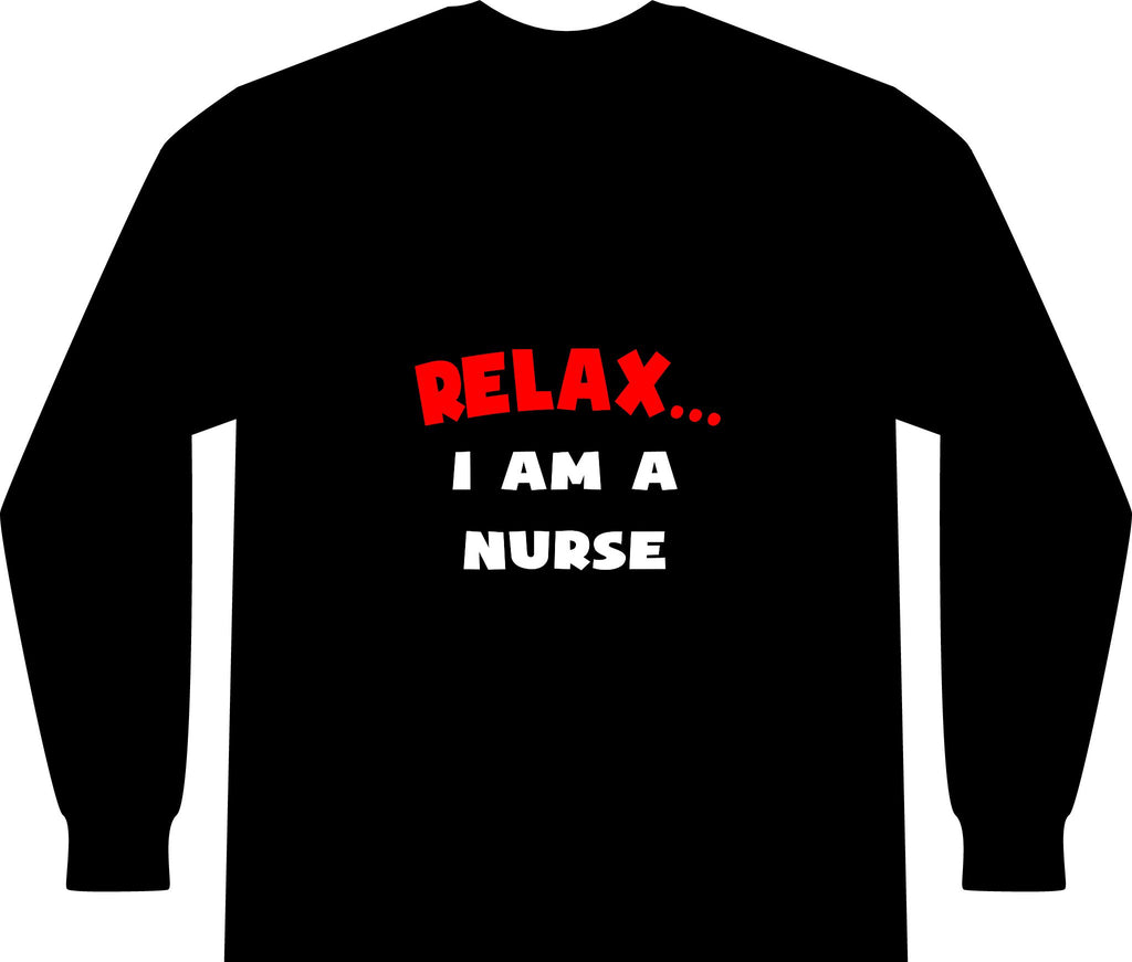 Relax ... I Am A Nurse - Unisex Long Sleeve T-Shirt