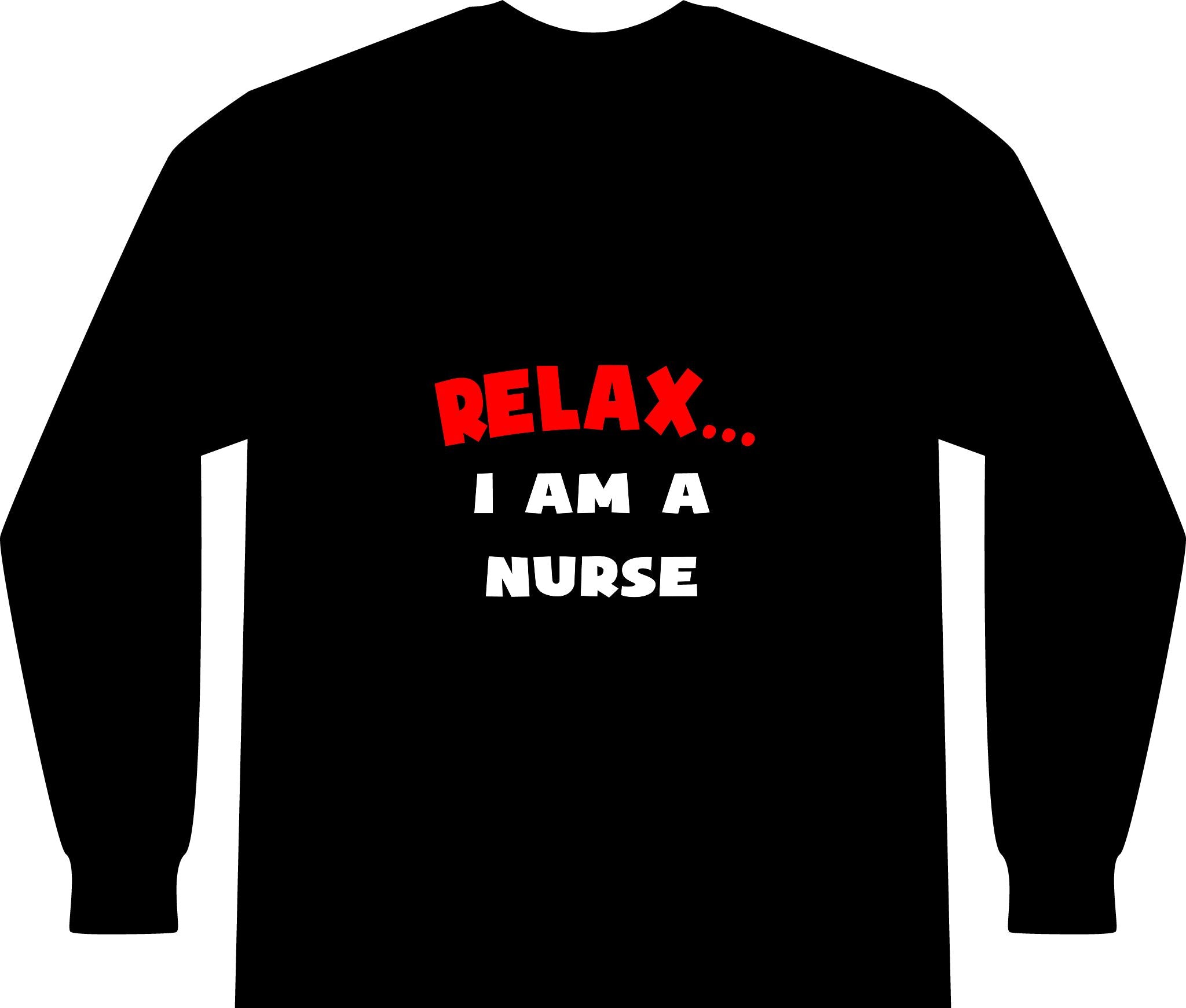 Relax ... I Am A Nurse - Unisex Long Sleeve T-Shirt