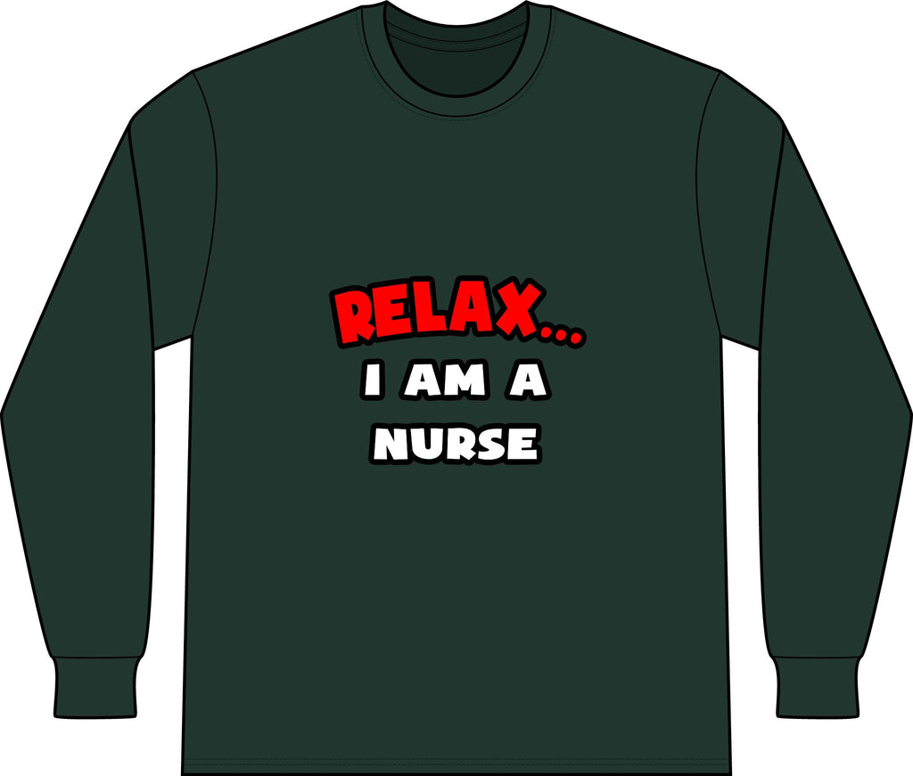 Relax ... I Am A Nurse - Unisex Long Sleeve T-Shirt