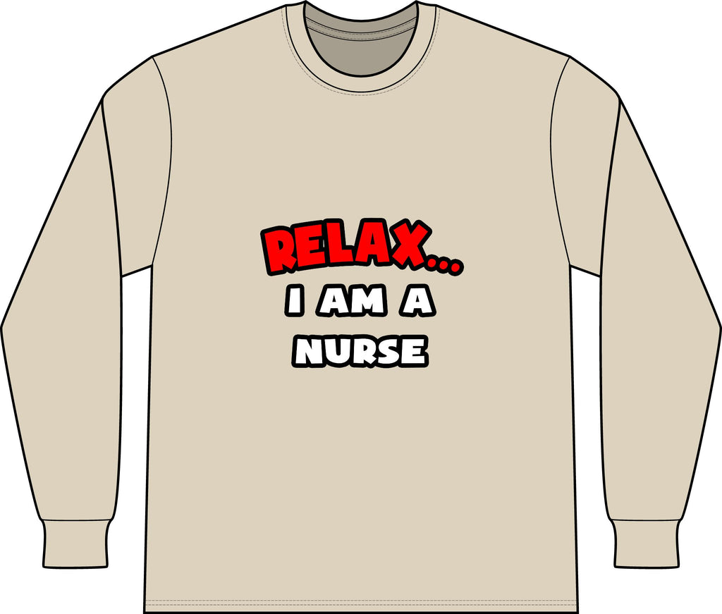 Relax ... I Am A Nurse - Unisex Long Sleeve T-Shirt
