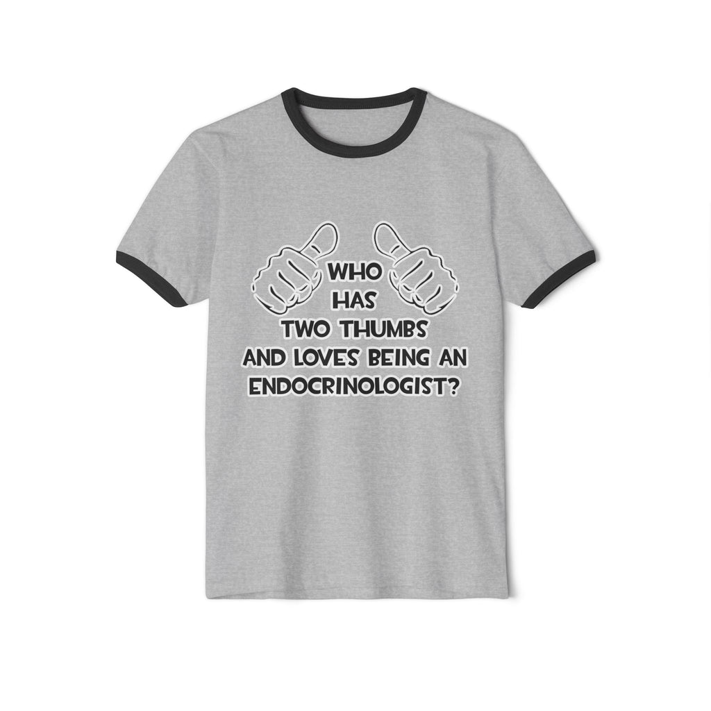 Two Thumbs and Loves Being an Endocrinologist - Unisex Cotton Ringer T-Shirt