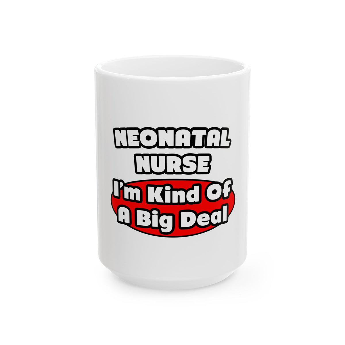 Neonatal Nurse...Big Deal - Ceramic Mug, (11oz, 15oz)