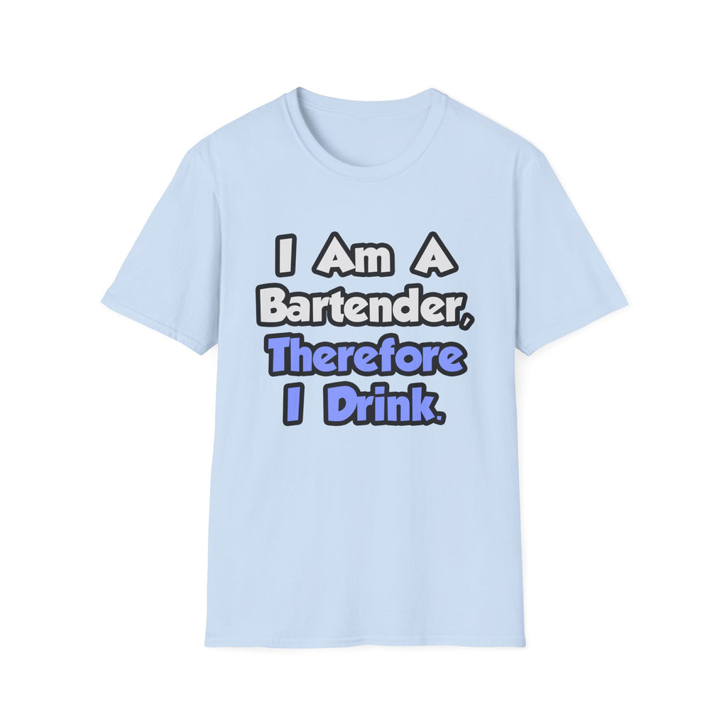 I Am A Bartender, Therefore I Drink - Unisex Softstyle T-Shirt