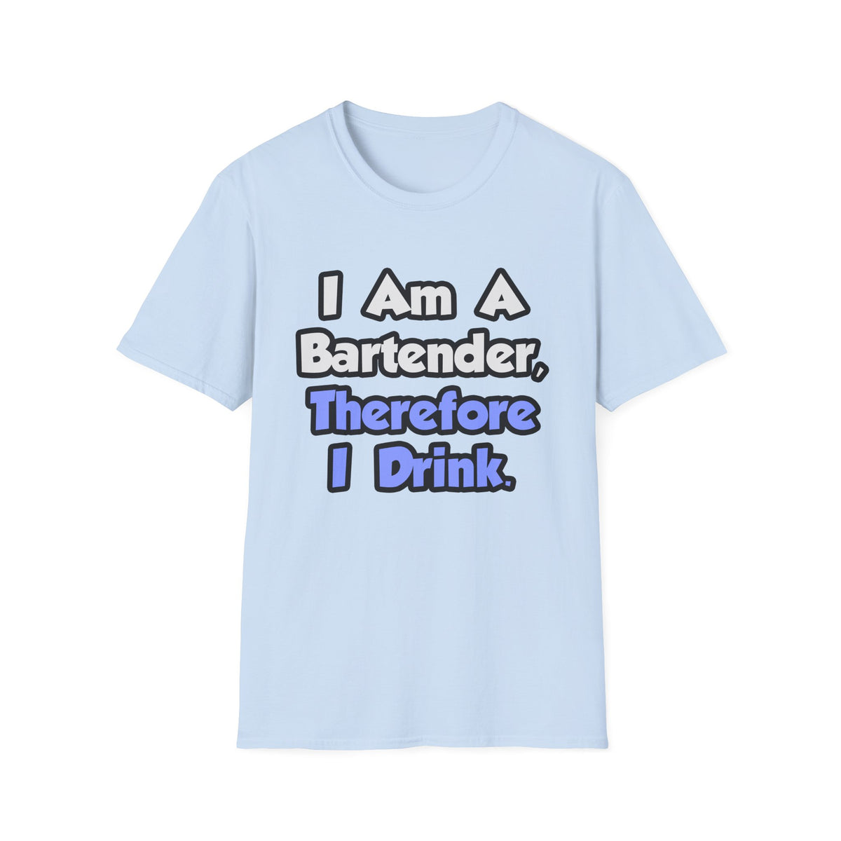 I Am A Bartender, Therefore I Drink - Unisex Softstyle T-Shirt