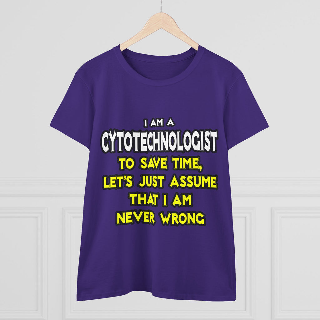 Cytotechnologist .. Assume I Am Never Wrong - Women's Midweight Cotton Tee