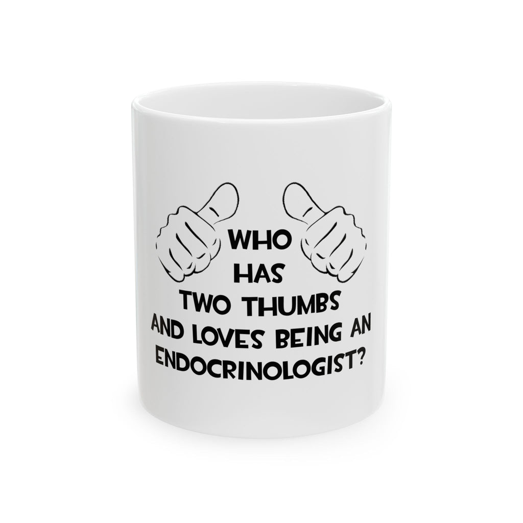 Two Thumbs and Loves Being an Endocrinologist - Ceramic Mug, (11oz, 15oz)