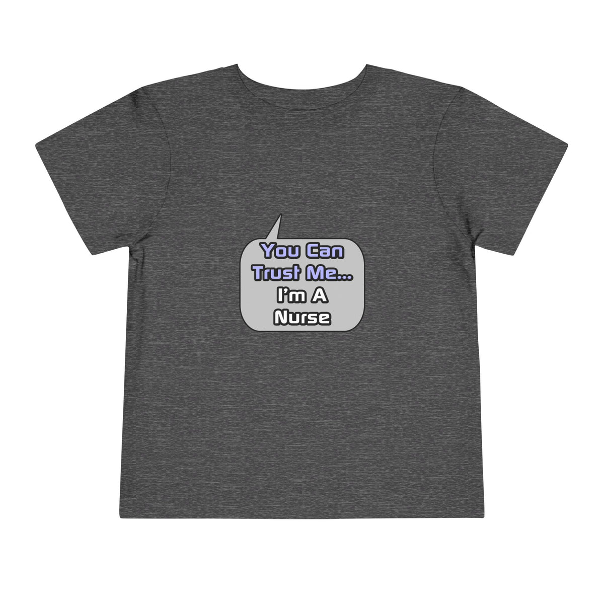 Trust Me .. I'm a Nurse - Toddler Short Sleeve Tee