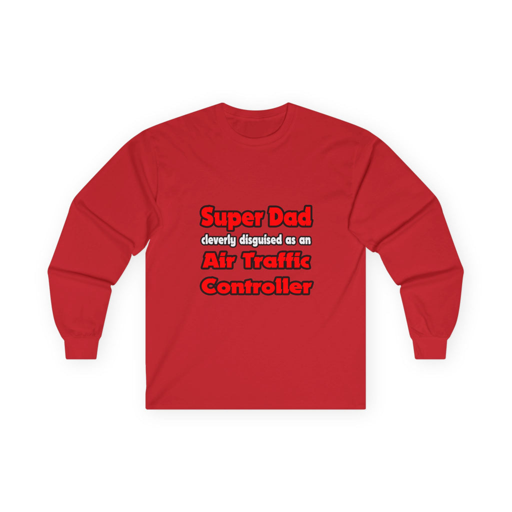 Super Dad ... Air Traffic Controller - Unisex Ultra Cotton Long Sleeve Tee