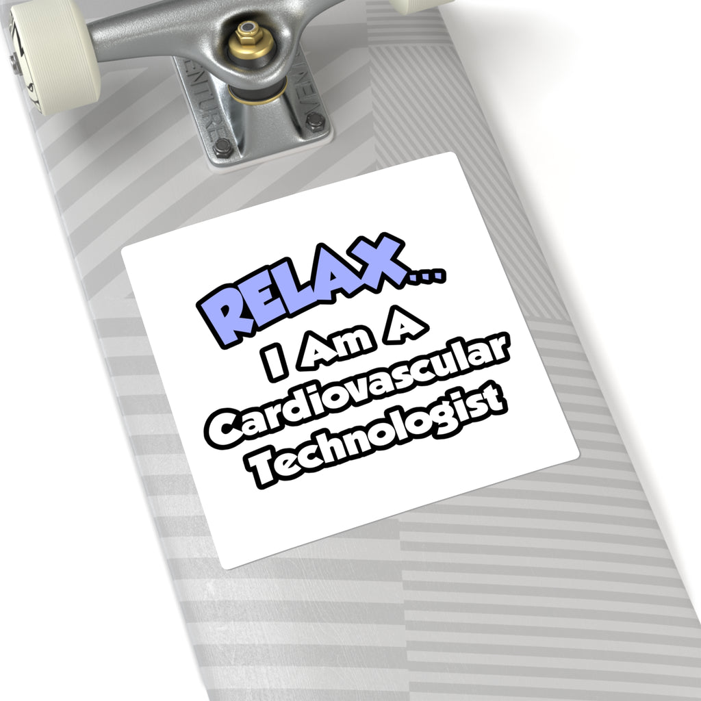 Relax .. I am a Cardiovascular Technologist - Square Stickers