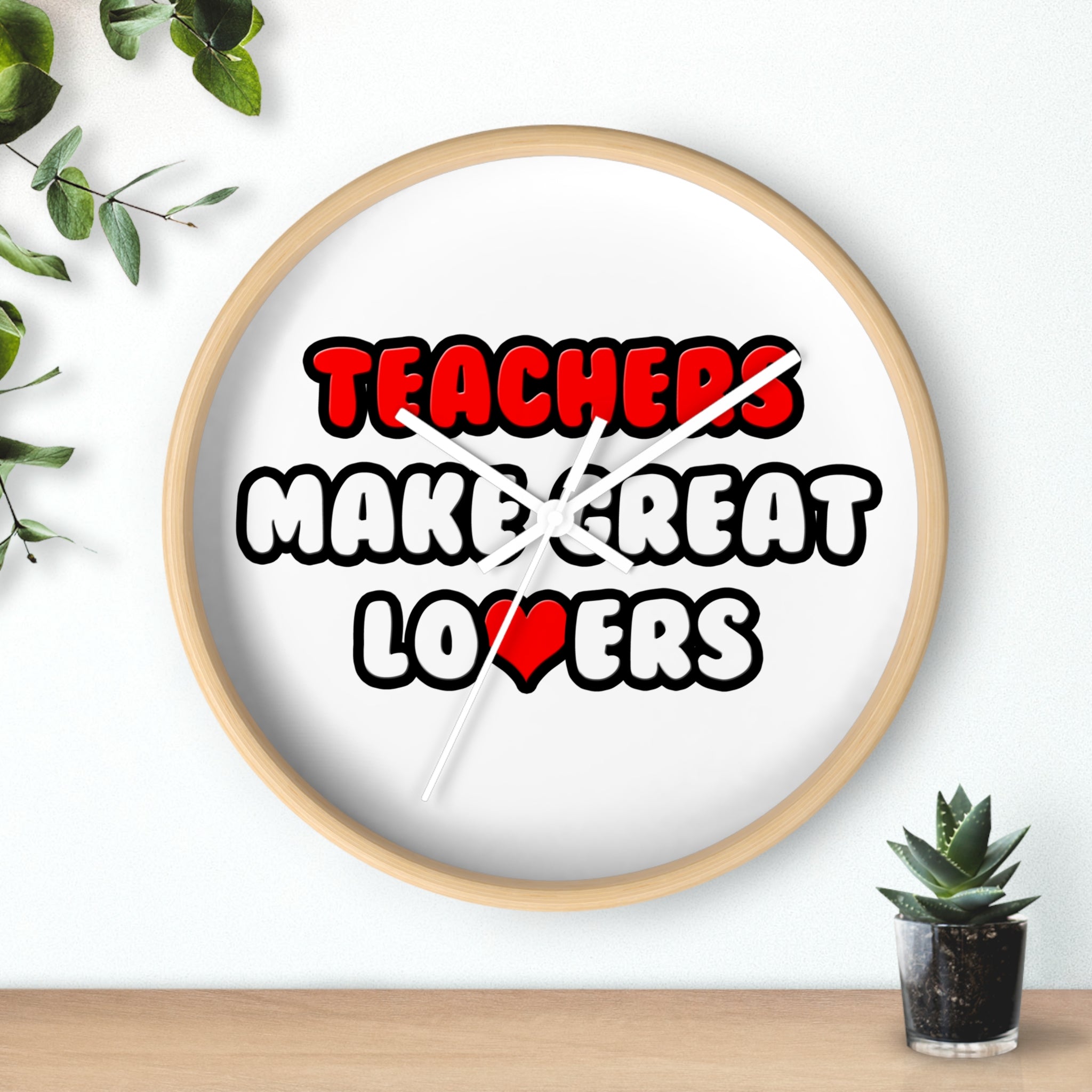 Teachers Make Great Lovers - Wall Clock