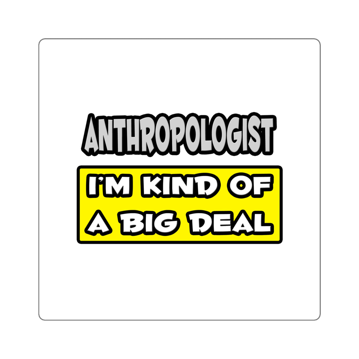 Anthropologist .. I'm Kind of a Big Deal - Square Stickers