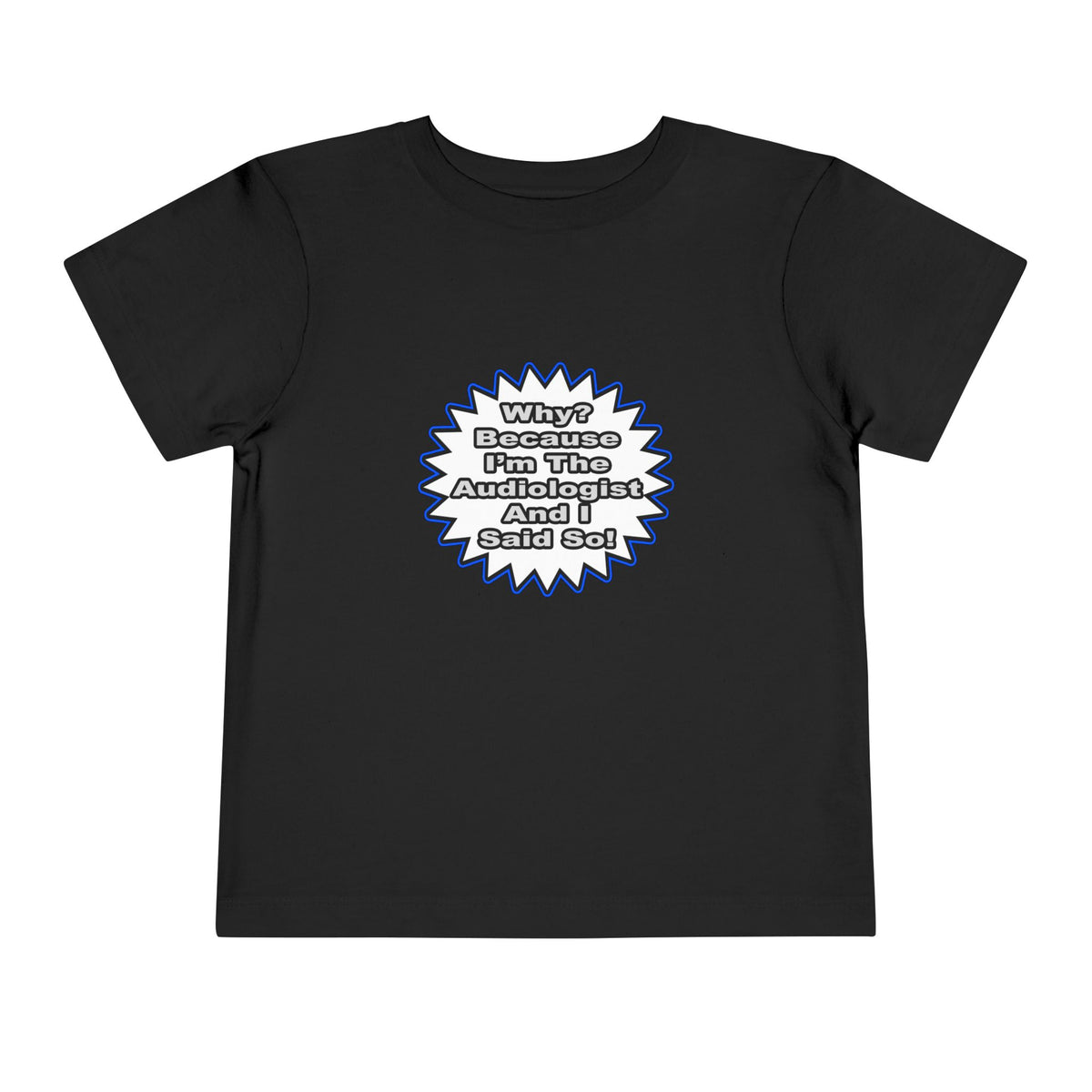 Audiologist...Because I Said So - Toddler Short Sleeve Tee