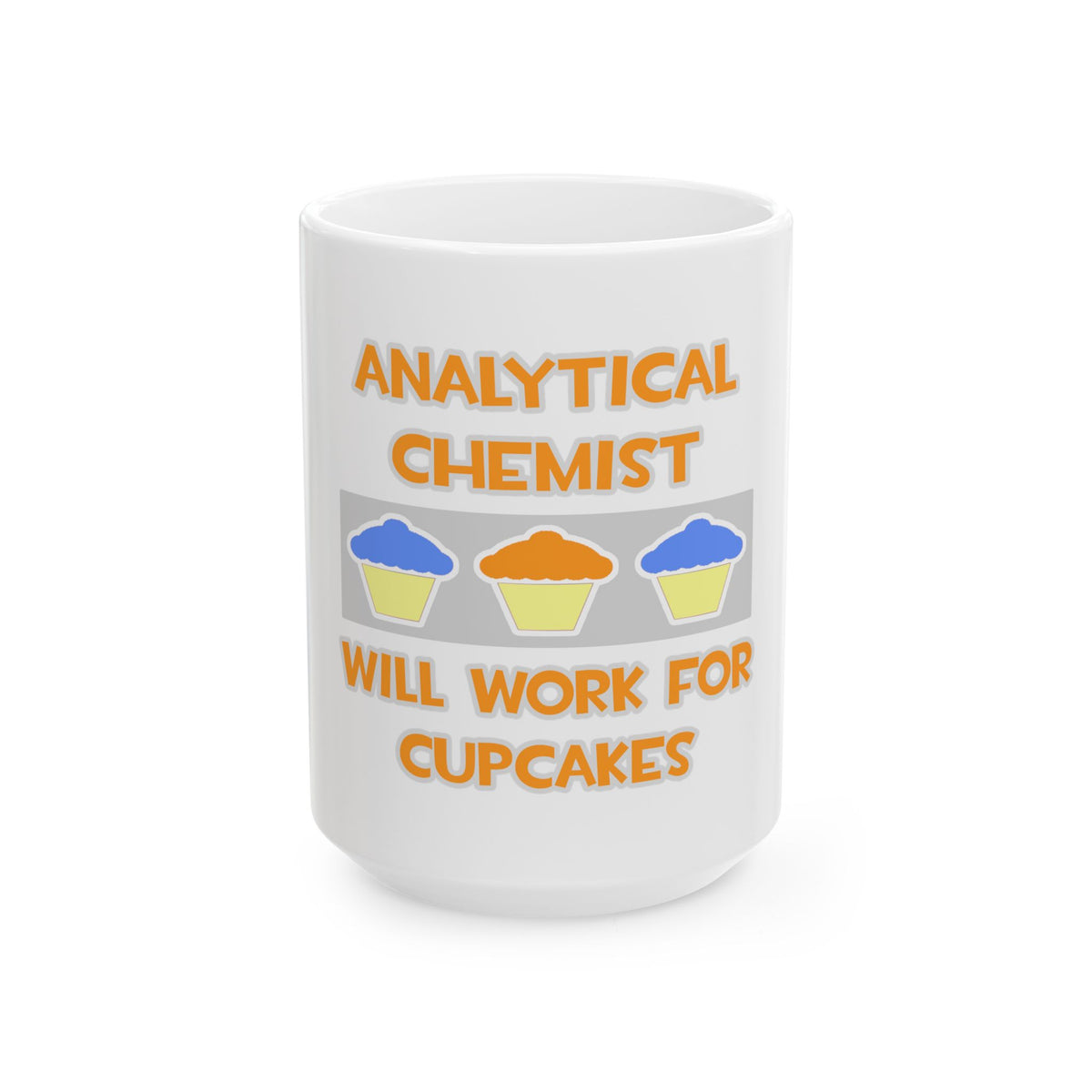 Analytical Chemist ... Will Work For Cupcakes - Ceramic Mug, (11oz, 15oz)