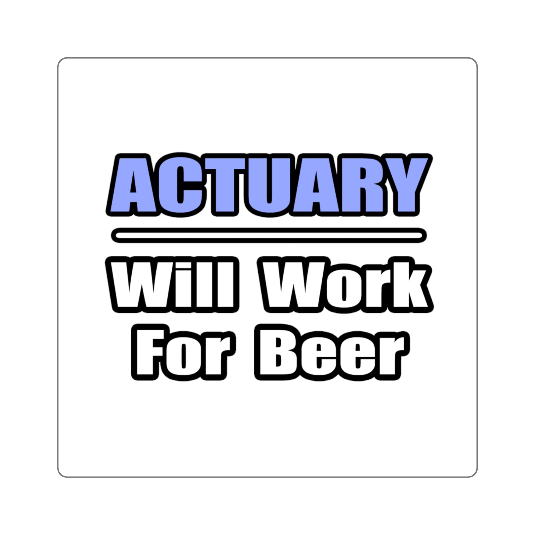Actuary...Will Work For Beer - Square Stickers