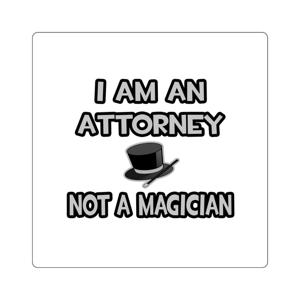 I Am An Attorney ... Not A Magician - Square Stickers