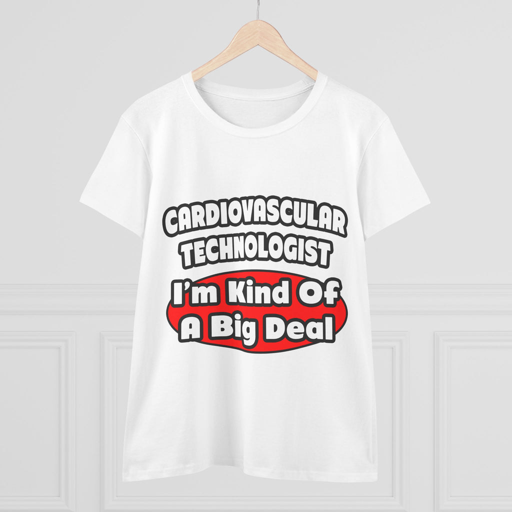 Cardiovascular Technologist .. Big Deal - Women's Midweight Cotton Tee