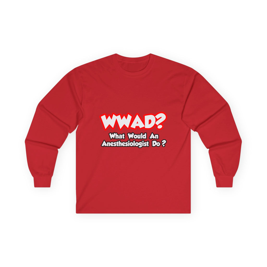 WWAD...What Would an Anesthesiologist Do - Unisex Ultra Cotton Long Sleeve Tee