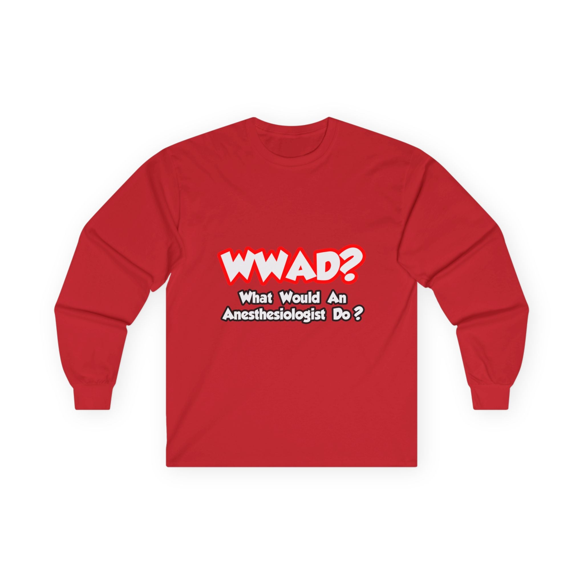 WWAD...What Would an Anesthesiologist Do - Unisex Ultra Cotton Long Sleeve Tee